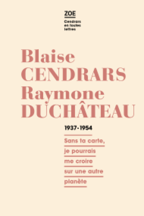 Blaise Cendrars - Raymone Duchâteau. Correspondance 1937-1954