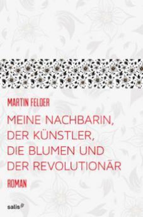 Meine Nachbarin, der Künstler, die Blumen und der Revolutionär